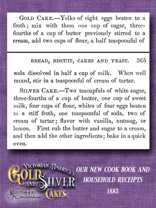 Kristin Holt | Victorian America's Gold and Silver Cakes. Our New Cook Book and Household Receipts, published 1883, with a pair of Gold and Silver Cakes.