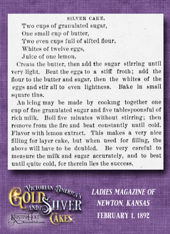 Kristin Holt | Victorian America's Gold and Silver Cakes. Silver Cake and icing recipes from Ladies Magazine of Newton, Kansas, on February 1, 1892.