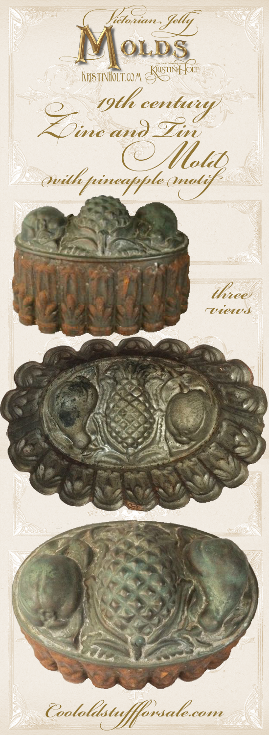 Kristin Holt | Victorian Jelly: Molds. Three views of a 19th century zinc and tin mold with pineapple motif. Sold by Cool Old Stuff For Sale (.com).