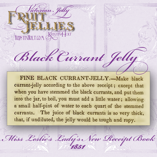 Kristin Holt | Victorian Jelly: Fruit Jellies. Recipe for Black Currant Jelly, published in Miss Leslie's Lady's New Receipt Book, 1851.