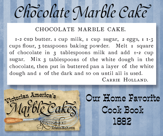 Kristin Holt | Victorian America's Marble Cakes. Chocolate Marble Cake recipe published in Our Home Favorite Cook Book, 1882.