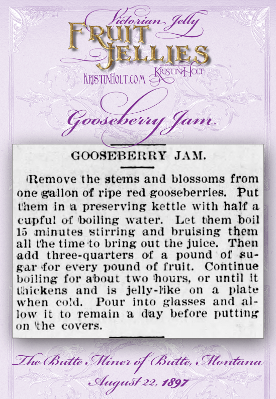 Kristin Holt | Victorian Jelly: Fruit Jellies. Gooseberry Jam recipe from The Butte Miner of Butte, Montana on August 22, 1897.