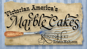 Kristin Holt | Victorian America's Marble Cakes