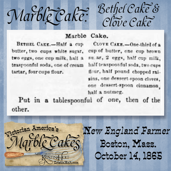 Kristin Holt | Victorian America's Marble Cake. 1865 recipe calls for a Bethel Cake and a Clove Cake spooned alternately into a tin. Published in New England Farmer of Boston, Massachusetts on October 14, 1865.