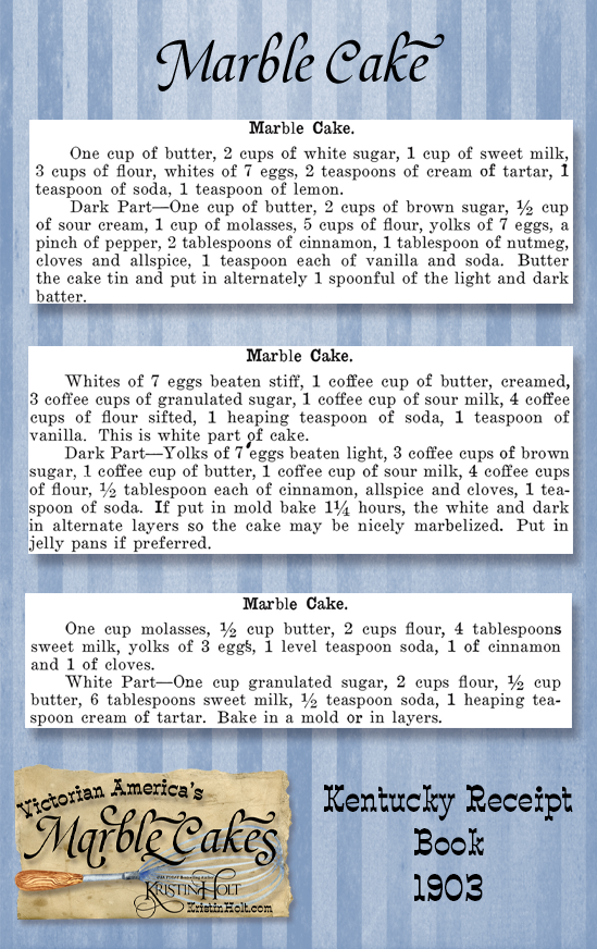 Kristin Holt | Victorian America's Marble Cakes. Three Marble Cake receipts from Kentucky Receipt Book, 1903. Notice the creative ingredients: black pepper, lemon, sour milk. And baking powder!