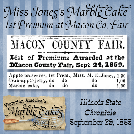 Kristin Holt | Victorian America's Marble Cakes. Miss Jones's Marble Cake wins 1st Premium at Macon County Fair. Illinois State Chronicle of Decatur, Illinois on, September 29, 1859.