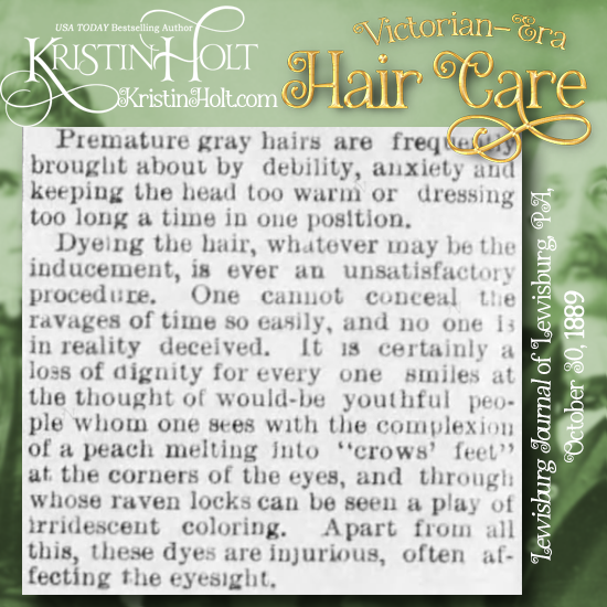 Kristin Holt | Victorian-Era Hair Care. Do Not Color Premature Gray Hair. From the Lewisburg Journal of Lewisburg, Pennsylvania, October 30, 1889.