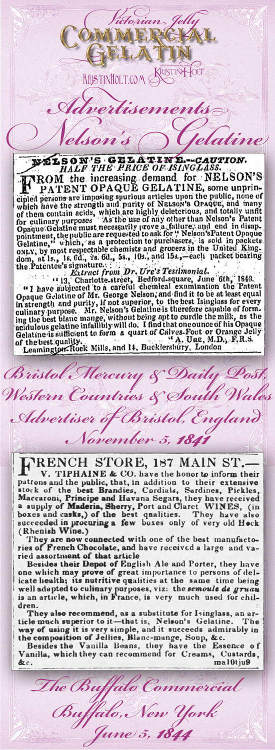 Kristin Holt | Victorian Jelly: Commercial Gelatin. Advertisements for Nelson's Gelatine. From Bristol Mercury and Daily Post, Western Countries and South Wales Advertiser of Bristol, England on November 5, 1841. Also from The Buffalo Commercial of Buffalo, New York, June 5, 1844.