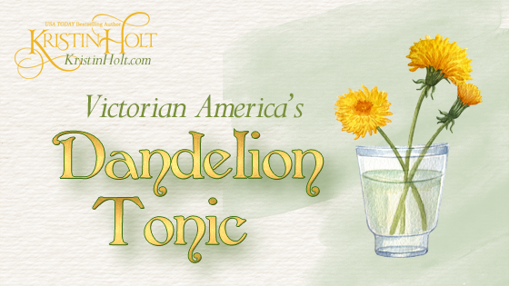 Kristin Holt | Victorian America's Dandelion Tonic