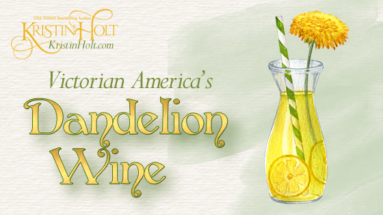 Kristin Holt | Victorian America's Dandelion Wine