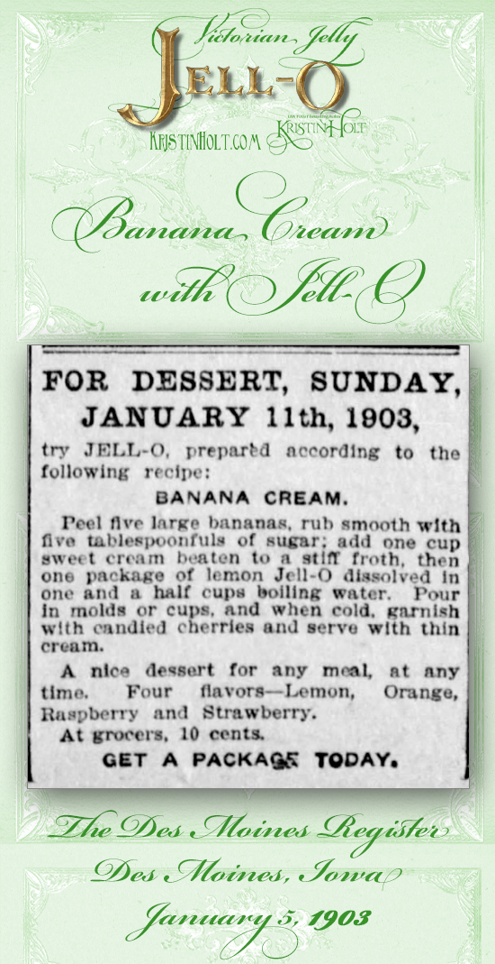 Kristin Holt | Victorian Jelly: Jell-O. Banana Cream with Jell-O recipe published in the Des Moines Register of Des Moines, Iowa. Dated January 5, 1903.